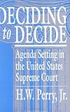 Deciding to Decide: Agenda Setting in the United States Supreme Court