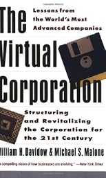 The Virtual Corporation: Structuring and Revitalizing the Corporation for the 21st Century