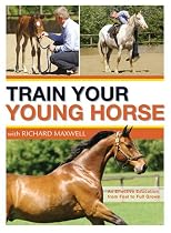 Richard Maxwell Trains Your Young Horse Richard Maxwell Trains Your Young Horse: A Complete Equine Education from Foal to Full Grown