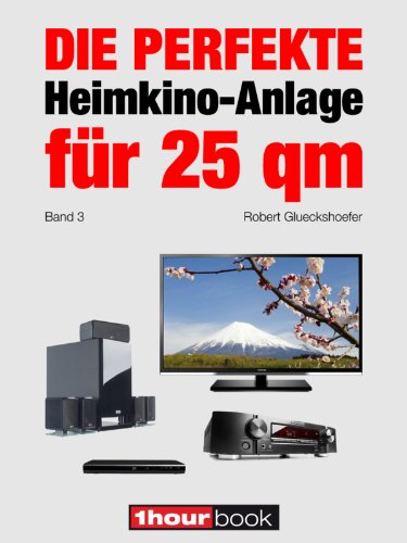 Die perfekte Heimkino-Anlage für 25 qm (Band 3): 1hourbook (German Edition)