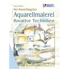 Der Kunst-Ratgeber. Aquarellmalerei. Kreative Techniken