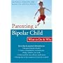 Parenting a Bipolar Child: What to Do and Why