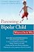 Parenting a Bipolar Child: What to Do and Why