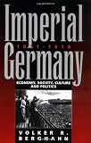 Imperial Germany, 1871-1918: Economy, Society, Culture, And Politics