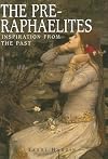 Pre-Raphaelites: Inspiration from the Past (Art Movements)