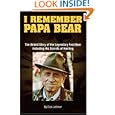 I Remember Papa Bear: The Untold Story of the Legendary Fred Bear Including His Secrets of Hunting by Dick Lattimer