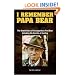 I Remember Papa Bear: The Untold Story of the Legendary Fred Bear Including His Secrets of Hunting
