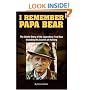 I Remember Papa Bear: The Untold Story of the Legendary Fred Bear Including His Secrets of Hunting