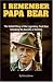 I Remember Papa Bear: The Untold Story of the Legendary Fred Bear Including His Secrets of Hunting