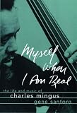 Myself When I Am Real: The Life and Music of Charels Mingus