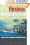 The Anxious Organization: Why Smart Companies Do Dumb Things