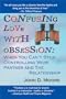 Confusing Love with Obsession: When You Can't Stop Controlling Your Partner and the Relationship