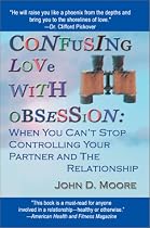 Confusing Love with Obsession:When You Can't Stop Controlling Your Partner and the Relationship