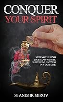 Conquer Your Spirit: Techniques for Training Your Mind, Dealing with Stress, Break Through Depression, Phobias, Anxiety, Negative Thoughts (Step by step guide, Self-Help, Exercises) Conquer Your Spirit: Techniques for Training Your Mind, Dealing with Stress, Break Through Depression, Phobias, Anxiety, Negative Thoughts (Step by step guide, Self-Help, Exercises)