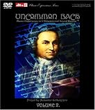 UNCOMMON BACH - Music Experience in 3-Dimensional Sound Reality TM, DVD-Audio DTS 24/96 Surround Music Disc. Volume 2. [DVD AUDIO]