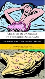 Created in Darkness by Troubled Americans: The Best of McSweeney's Humor Category (Vintage)