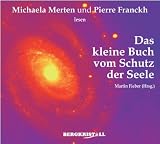 Das kleine Buch vom Schutz der Seele - Gelesen von Michaela Merten und Pierre Franckh - Michaela Merten, Pierre Franckh, Martin Fieber