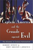 Captain America and the Crusade against Evil: The Dilemma of Zealous Nationalism