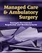 Book Managed Care & Ambulatory Surgery: Strategies for Contract Negotiation And Reimbursement