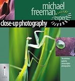 Close-up Photography: The Definitive Guide for Serious Digital Photographers (Digital Photography Expert)