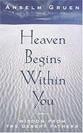 Heaven Begins Within You: Wisdom from the Desert Fathers