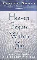 Heaven Begins Within You: Wisdom from the Desert Fathers