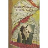 JewishPortraits,IndianFrames:Women'sNarrativesfromaDiasporaofHope(BrandeisSeriesonJewishWomen)