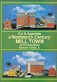 Cut and Assemble a Nineteenth Century Mill Town: An H-O Scale Model