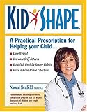 KidShape : A Practical Prescription for Helping Your Child Lose Weight, Increase Self-Esteem, Establish Healthy Eating Habits, Have a More Active Lifestyle