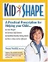 Kidshape : A Practical Prescription for Raising Healthy, Fit Children