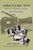 Africa s Big Five and Other Wildlife Filmmakers: A Centenary of Wildlife Filming in Kenya