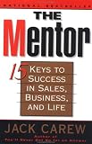 The Mentor: 15 Keys to Achieving Success in Sales--and Life
