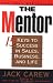 The Mentor: 15 Ways to Success in Sales, Business, and Life The Mentor: 15 Ways to Success in Sales, Business, and Life