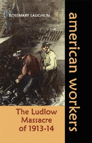 The Ludlow Massacre of 1913-14 (American Workers)