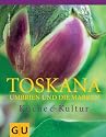Toskana, Umbrien und die Marken: Küche und Kultur (Für die Sinne)