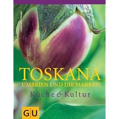 Toskana, Umbrien und die Marken: K�che und Kultur (F�r die Sinne)
