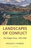 Landscapes Of Conflict: The Oregon Story, 1940-2000 (Weyerhaeuser Environmental Books)