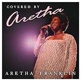 Covered by Aretha