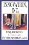 Innovation, Inc.: Unlocking Creativity in the Workplace