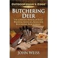 Butchering Deer: The Complete Manual of Field Dressing, Skinning, Aging, and Butchering... by John Weiss