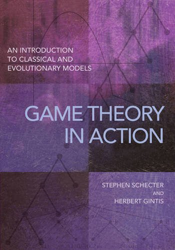 Game Theory in Action: An Introduction to Classical and Evolutionary Models, by Stephen Schecter, Herbert Gintis
