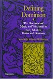 Defining Dominion: The Discourses of Magic and Witchcraft in Early Modern France and Germany (Studies in Medieval and Early Modern Civilization)