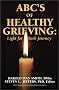 ABC's of Healthy Grieving : Light for a Dark Journey ABC's of Healthy Grieving : Light for a Dark Journey