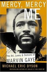 Mercy, Mercy Me: The Art, Loves and Demons of Marvin Gaye