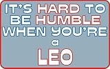It s hard to be humble when you re a Leo T-Shirt (Various Colors Available)