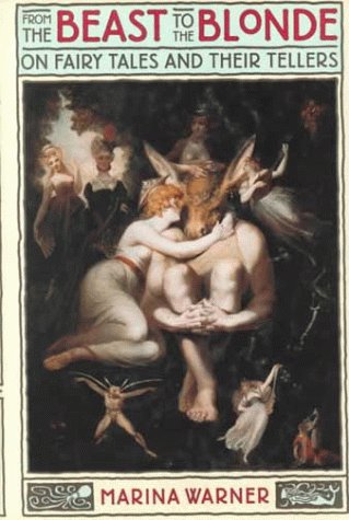 From the Beast to the Blonde: On Fairy Tales and Their Tellers, by Marina Warner From the Beast to the Blonde: On Fairy Tales and Their Tellers, by Marina Warner