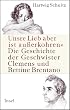 �Unsre Lieb aber ist au�erkohren�: Die Geschichte der Geschwister Clemens und Bettine Brentano