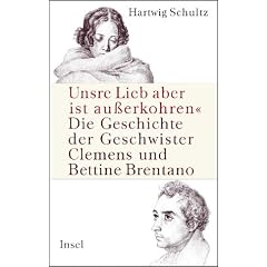 �Unsre Lieb aber ist au�erkohren�: Die Geschichte der Geschwister Clemens und Bettine Brentano