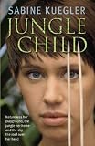 Cover of Jungle Child by Sabine Kuegler 184408261X