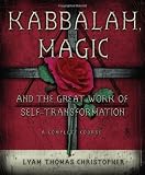 Kabbalah, Magic & the Great Work of Self Transformation: A Complete Course